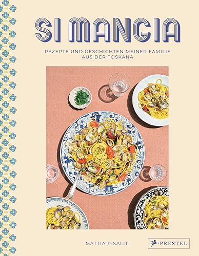 Si mangia: Rezepte und Geschichten meiner Familie aus der Toskana