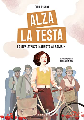 Alza la testa. La Resistenza narrata ai bambini Alza la testa. La Resistenza narrata ai bambini von Gribaudo