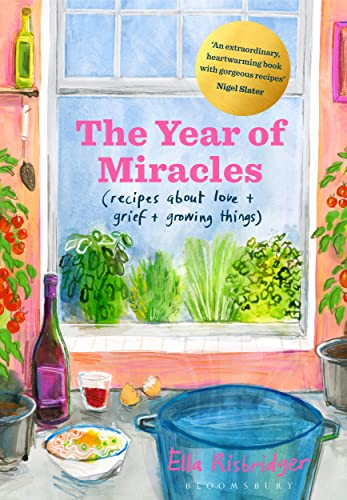 The Year of Miracles: Recipes About Love + Grief + Growing Things von Bloomsbury Publishing