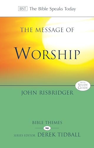 The Message of Worship: Celebrating the Glory of God in the Whole of Life (The Bible Speaks Today Themes)