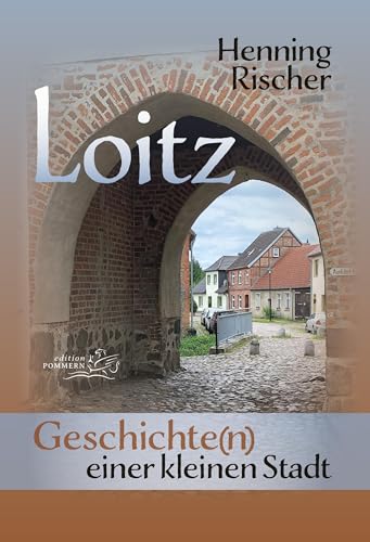 Loitz: Geschichte(n) einer kleinen Stadt von Edition Pommern