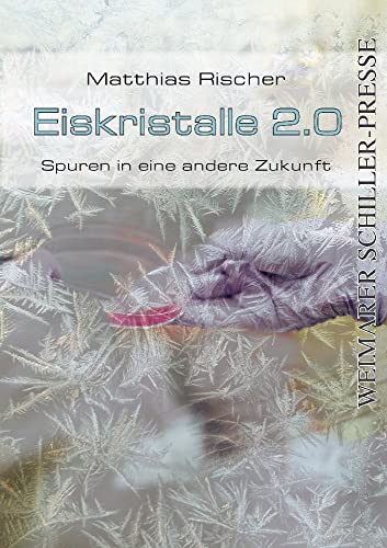 Eiskristalle 2.0: Spuren in eine andere Zukunft