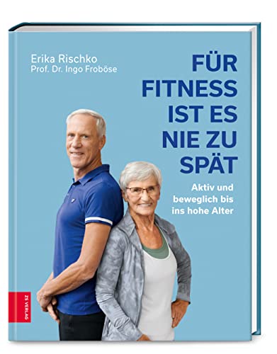 Für Fitness ist es nie zu spät: Aktiv und beweglich bis ins hohe Alter von ZS Verlag