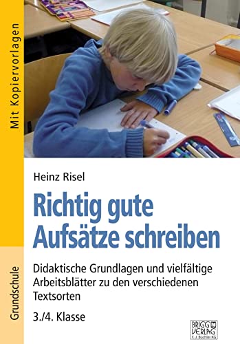 Richtig gute Aufsätze schreiben: Didaktische Grundlagen und vielfältige Arbeitsblätter zu den verschiedenen Textsorten – 3./4. Klasse Richtig gute Aufsätze schreiben: Didaktische Grundlagen und vielfältige Arbeitsblätter zu den verschiedenen Textsorten – 3./4. Klasse von Brigg Verlag KG