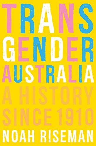 Transgender Australia: A History Since 1910 von Melbourne University Press