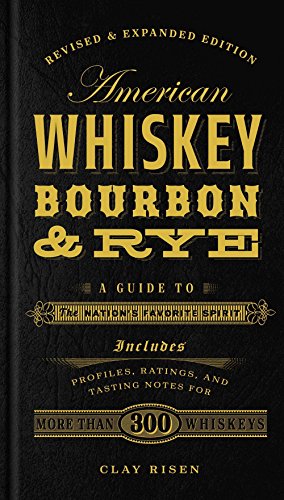 American Whiskey, Bourbon & Rye: A Guide to the Nation's Favorite Spirit von Sterling Publishing