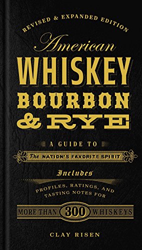 American Whiskey, Bourbon & Rye: A Guide to the Nation's Favorite Spirit American Whiskey, Bourbon & Rye: A Guide to the Nation's Favorite Spirit