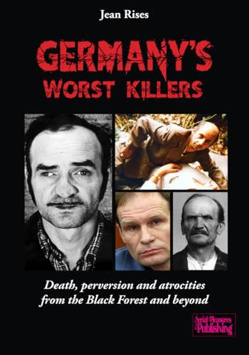 Germany's Worst Killers: Death, perversion and atrocities from the Black Forest and beyond