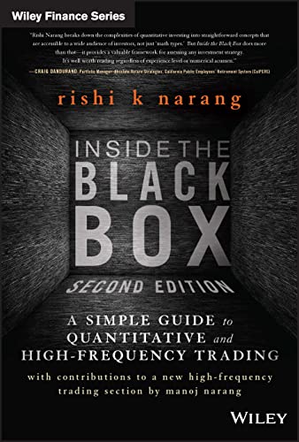 Inside the Black Box: A Simple Guide to Quantitative and High Frequency Trading (Wiley Finance Editions)