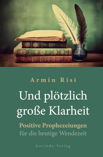 Und plötzlich große Klarheit: Positive Prophezeiungen für die heutige Wendezeit von Govinda