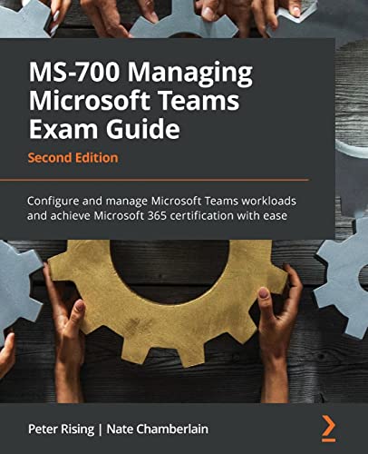 MS-700 Managing Microsoft Teams Exam Guide - Second Edition: Configure and manage Microsoft Teams workloads and achieve Microsoft 365 certification with ease von Packt Publishing