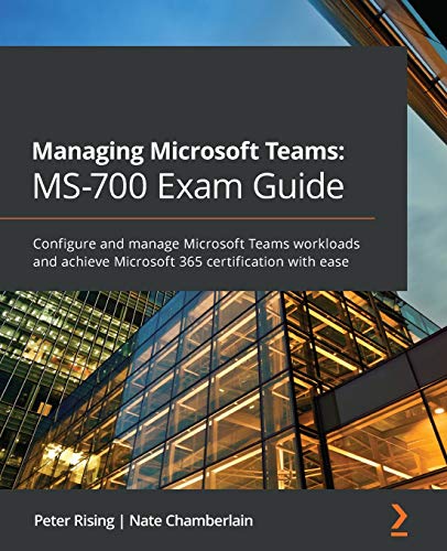 Managing Microsoft Teams MS-700 Exam Guide: Configure and manage Microsoft Teams workloads and achieve Microsoft 365 certification with ease von Packt Publishing