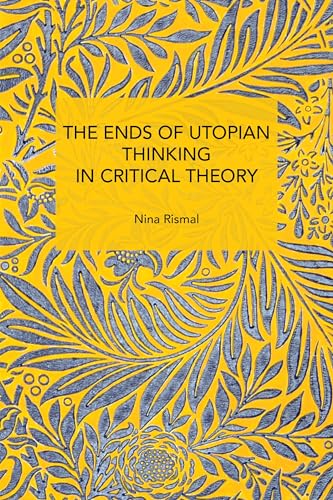 The Ends of Utopian Thinking in Critical Theory (Historical Materialism) von Haymarket Books