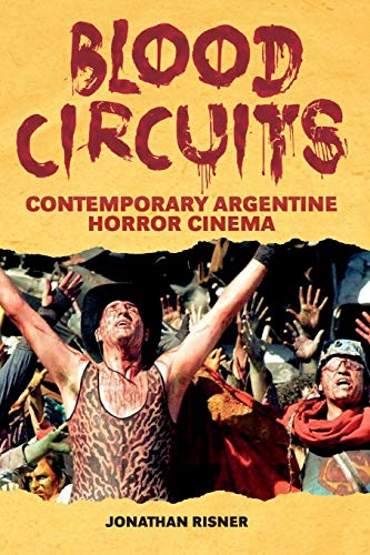 Blood Circuits: Contemporary Argentine Horror Cinema (Latin American Cinema)