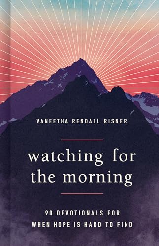 Watching for the Morning: 90 Devotionals for When Hope Is Hard to Find Watching for the Morning: 90 Devotionals for When Hope Is Hard to Find von B&H Books