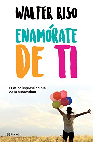 Enamórate de ti / Fall in love with you: El Valor Imprescindible De La Autoestima