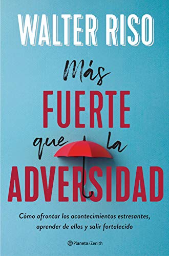 Más fuerte que la adversidad: Cómo afrontar los acontecimientos estresantes, aprender de ellos y salir fortalecido (Biblioteca Walter Riso)