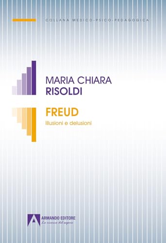 Freud. Illusioni e delusioni (Medico-psico-pedagogica) von Armando Editore