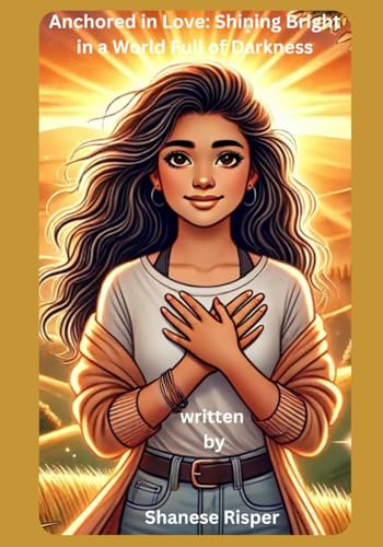 Anchored in Love: Shining Bright in a World Full of Darkness von Kingdom Glory Publishing