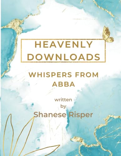 Heavenly Downloads: Whispers from Abba (Downloads from Heaven) von Kingdom Glory Publishing
