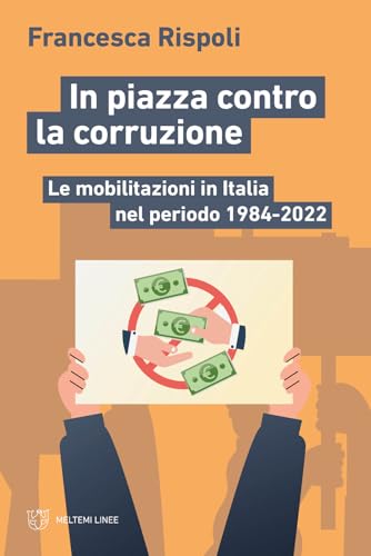 In piazza contro la corruzione. Le mobilitazioni in Italia nel periodo 1984-2022 (Linee) von Meltemi
