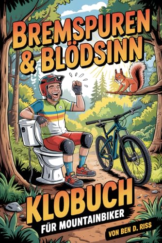 Bremsspuren & Blödsinn - Das Klobuch für Mountainbiker – Humor, Halbwissen und Heldengeschichten vom Trail: Geschenk für MountainbikerInnen, die das Biken lieben! von Independently published