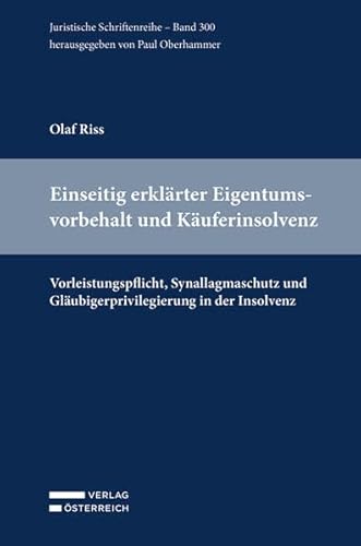 Einseitig erklärter Eigentumsvorbehalt und Käuferinsolvenz: Vorleistungspflicht, Synallagmaschutz und Gläubigerprivilegierung in der Insolvenz (Juristische Schriftenreihe)