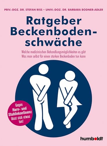 Ratgeber Beckenbodenschwäche: Welche medizinischen Behandlungsmöglichkeiten es gibt. Was man selbst für einen starken Beckenboden tun kann. Gegen Harn- uns Stuhlinkontinenz lässt sich etwas tun!