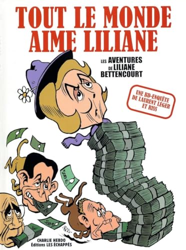 Tout le monde aime Liliane. L'affaire Bettencourt: Les aventures de Liliane Bettencourt