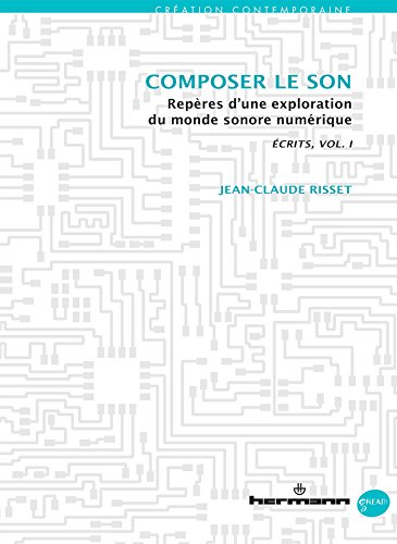 Écrits/Writings, Volume I : Composer le son: Repères d'une exploration du monde sonore numérique (HR.GREAM)