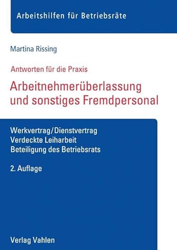 Arbeitnehmerüberlassung und sonstiges Fremdpersonal: Werkvertrag/Dienstvertrag, Verdeckte Leiharbeit, Beteiligung des Betriebsrats (Arbeitshilfen für Betriebsräte) von Vahlen Franz GmbH