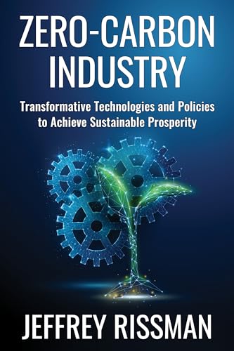 Zero-Carbon Industry: Transformative Technologies and Policies to Achieve Sustainable Prosperity (Center on Global Energy Policy)