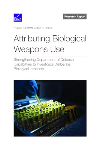 Attributing Biological Weapons Use: Strengthening Department of Defense Capabilities to Investigate Deliberate Biological Incidents von RAND Corporation