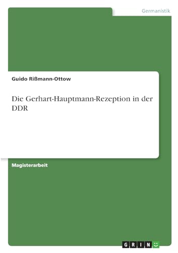 Die Gerhart-Hauptmann-Rezeption in der DDR von GRIN Verlag