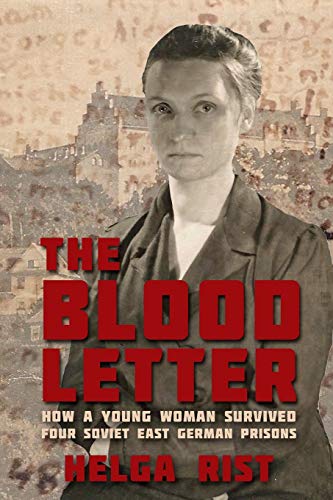 The Blood Letter: How a Young Woman Survived Four Soviet East German Prisons von Sunbury Press, Inc.