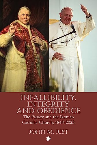 Infallibility, Integrity and Obedience: The Papacy and the Roman Catholic Church, 1848-2023 von James Clarke & Co.
