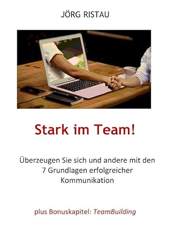 Stark im Team!: Überzeugen Sie sich und andere mit den 7 Grundlagen erfolgreicher Kommunikation von epubli