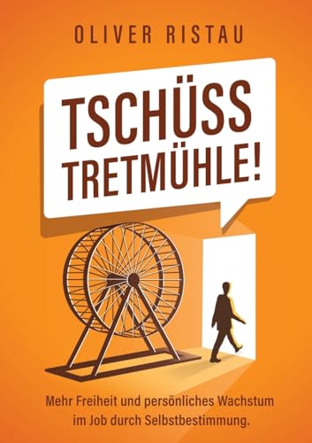 Tschüss Tretmühle: Mehr Freiheit und persönliches Wachstum im Job durch Selbstbestimmung.