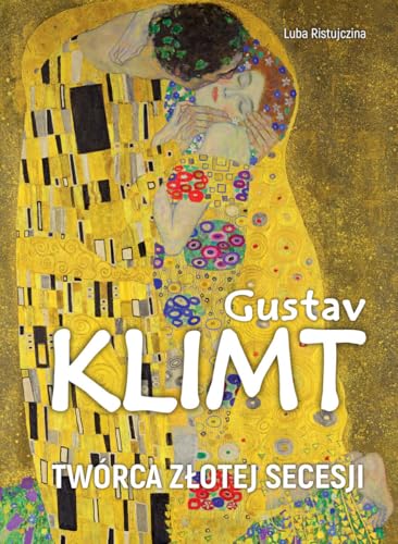Gustav Klimt. Twórca złotej secesji von SBM