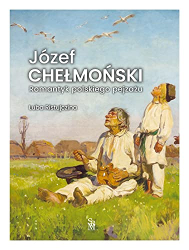 Józef Chełmoński: Romantyk polskiego pejzażu