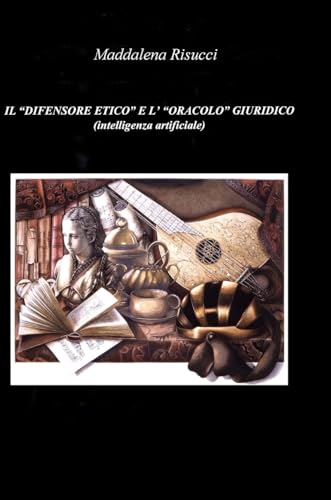 IL "DIFENSORE ETICO" E L' "ORACOLO" GIURIDICO (intelligenza artificiale): Diritto e Intelligenza Artificiale von Lulu.com