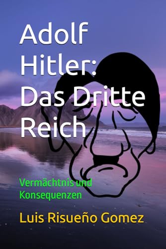 Adolf Hitler: Das Dritte Reich: Vermächtnis und Konsequenzen Adolf Hitler: Das Dritte Reich: Vermächtnis und Konsequenzen