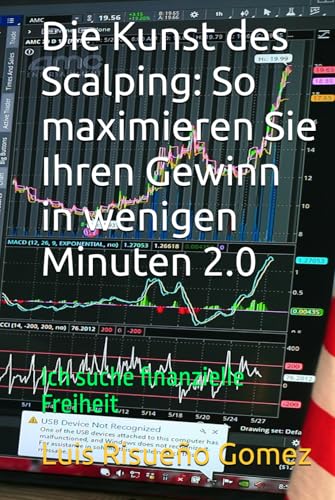 Die Kunst des Scalping: So maximieren Sie Ihren Gewinn in wenigen Minuten 2.0: Ich suche finanzielle Freiheit Die Kunst des Scalping: So maximieren Sie Ihren Gewinn in wenigen Minuten 2.0: Ich suche finanzielle Freiheit von Independently published