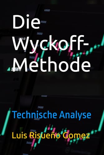 Die Wyckoff-Methode: Technische Analyse Die Wyckoff-Methode: Technische Analyse von Independently published