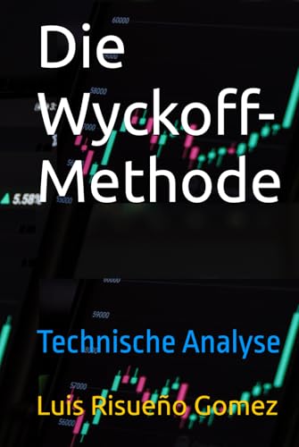 Die Wyckoff-Methode: Technische Analyse Die Wyckoff-Methode: Technische Analyse von Independently published