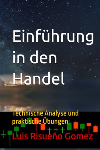 Einführung in den Handel: Technische Analyse und praktische Übungen Einführung in den Handel: Technische Analyse und praktische Übungen von Independently published