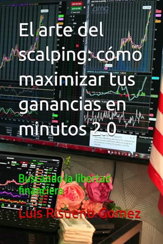 El arte del scalping: cómo maximizar tus ganancias en minutos 2.0: Buscando la libertad financiera El arte del scalping: cómo maximizar tus ganancias en minutos 2.0: Buscando la libertad financiera von Independently published