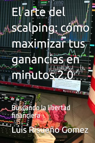 El arte del scalping: cómo maximizar tus ganancias en minutos 2.0: Buscando la libertad financiera El arte del scalping: cómo maximizar tus ganancias en minutos 2.0: Buscando la libertad financiera von Independently published