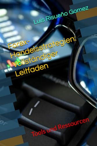 Forex-Handelsstrategien: Vollständiger Leitfaden: Tools und Ressourcen Forex-Handelsstrategien: Vollständiger Leitfaden: Tools und Ressourcen von Independently published