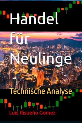 Handel für Neulinge: Technische Analyse Handel für Neulinge: Technische Analyse von Independently published